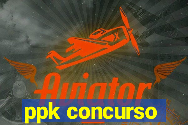 ppk concurso